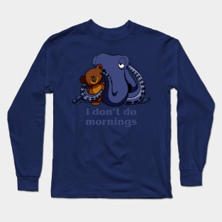 I don't do mornings Long Sleeve T-Shirt